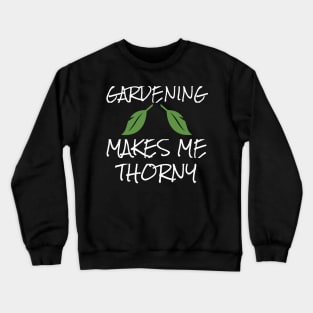 Gardening Makes Me Thorny Gardener Garden Crewneck Sweatshirt